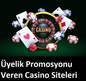 Üyelik Promosyonu Veren Casino Siteleri